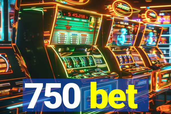 750 bet